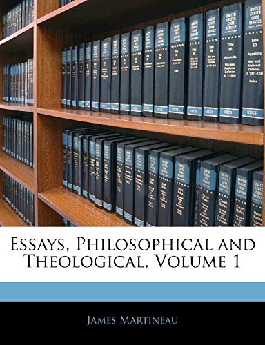 Essays, Philosophical and Theological, Volume 1 (9781143239779) by Martineau, James