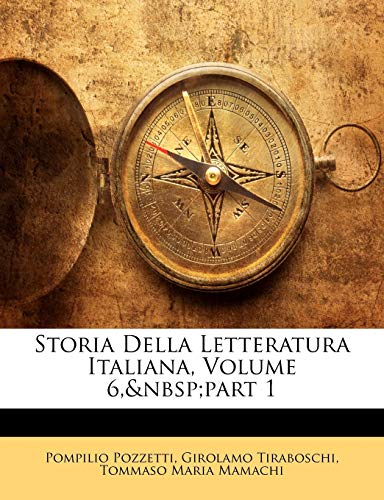 Storia Della Letteratura Italiana, Volume 6, part 1 (Italian Edition) (9781143257018) by Pozzetti, Pompilio; Tiraboschi, Girolamo; Mamachi, Tommaso Maria