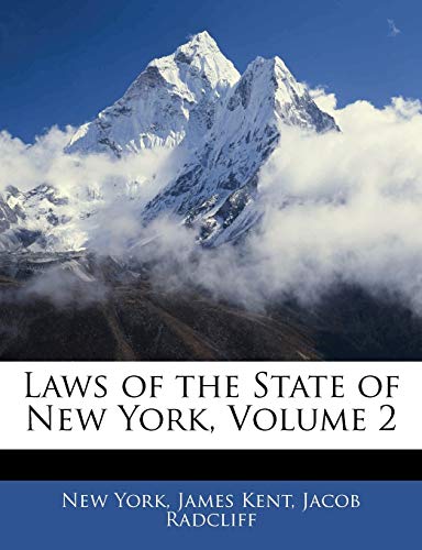 Laws of the State of New York, Volume 2 (9781143277597) by York, New; Kent, James; Radcliff, Jacob