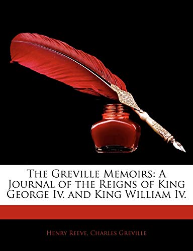 9781143306495: The Greville Memoirs: A Journal of the Reigns of King George IV. and King William IV.
