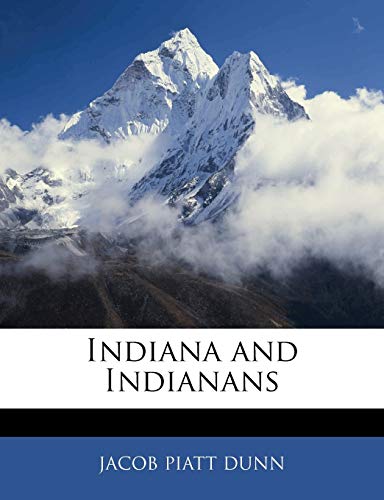 Indiana and Indianans (9781143316043) by Dunn, Jacob Piatt