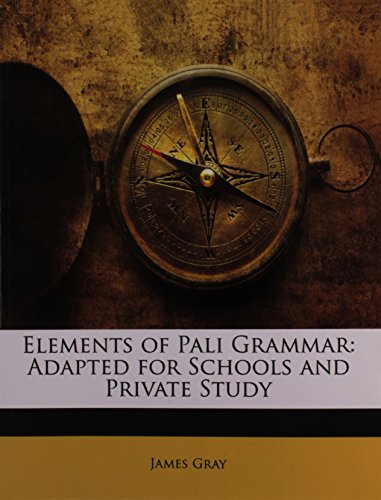 Elements of Pali Grammar: Adapted for Schools and Private Study (9781143345791) by Gray, James