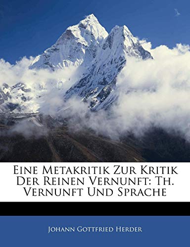 Eine Metakritik zur Kritik der reinen Vernunft, Zweyter Theil: Vernunft und Sprache (German Edition) (9781143386145) by Herder, Johann Gottfried