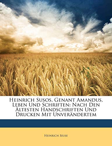Heinrich Susos, Genant Amandus, Leben Und Schriften: Nach Den Altesten Handschriften Und Drucken Mit Unverandertem (German Edition) (9781143424304) by Seuse, Heinrich