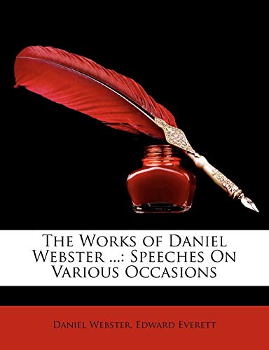 The Works of Daniel Webster ...: Speeches On Various Occasions (9781143427558) by Webster, Daniel