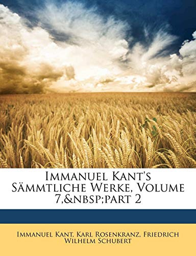 Immanuel Kant's SÃ¤mmtliche Werke, ERSTER THEIL (German Edition) (9781143429217) by Kant, Immanuel; Rosenkranz, Karl; Schubert, Friedrich Wilhelm