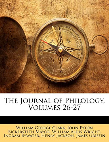 The Journal of Philology, Volumes 26-27 (9781143446276) by Clark, William George; Mayor, John Eyton Bickersteth; Wright, William Aldis