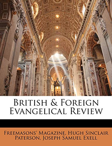 British & Foreign Evangelical Review (9781143449482) by Paterson, Hugh Sinclair; Exell, Joseph Samuel; Magazine, Freemasons'