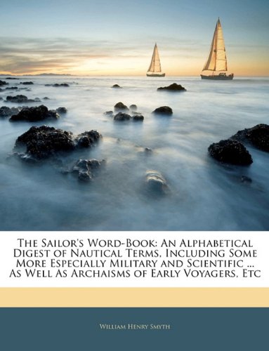 9781143454578: The Sailor's Word-Book: An Alphabetical Digest of Nautical Terms, Including Some More Especially Military and Scientific ... As Well As Archaisms of Early Voyagers, Etc