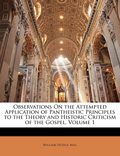 9781143457906: Observations On the Attempted Application of Pantheistic Principles to the Theory and Historic Criticism of the Gospel, Volume 1
