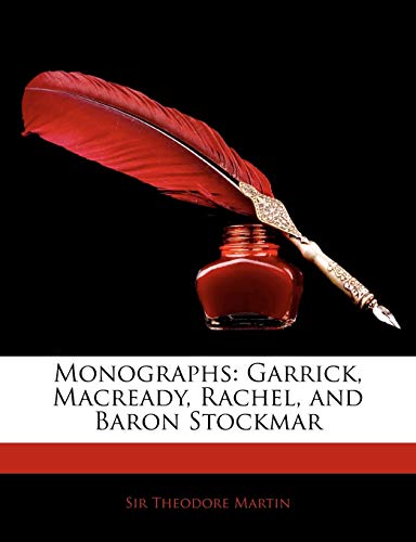 Monographs: Garrick, Macready, Rachel, and Baron Stockmar (9781143539664) by Martin, Theodore