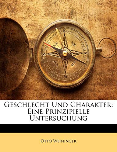 Geschlecht Und Charakter: Eine Prinzipielle Untersuchung (German Edition) (9781143550461) by Weininger, Otto
