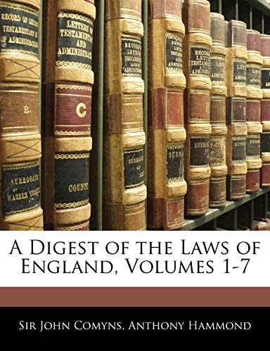 A Digest of the Laws of England, Volumes 1-7 (9781143564277) by Comyns, John; Hammond, Anthony