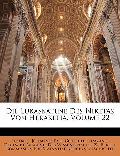 Die Lukaskatene Des Niketas Von Herakleia, Volume 22 (German Edition) (9781143578861) by Eusebius; Flemming, Johannes Paul Gotthilf