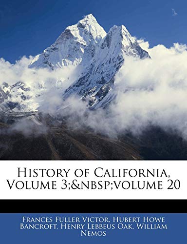 History of California, Volume 3; volume 20 (9781143605659) by Victor, Frances Fuller; Bancroft, Hubert Howe; Oak, Henry Lebbeus