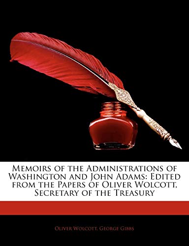 9781143615078: Memoirs of the Administrations of Washington and John Adams: Edited from the Papers of Oliver Wolcott, Secretary of the Treasury