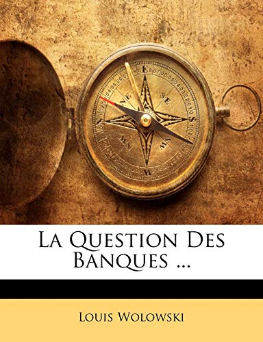 La Question Des Banques ... (9781143622014) by Wolowski, Louis