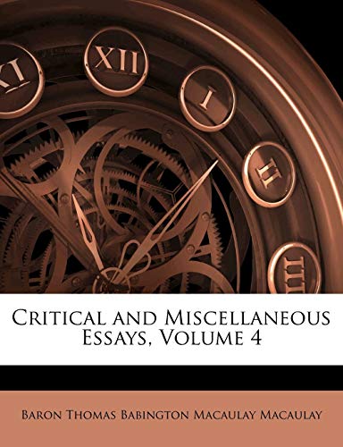 Critical and Miscellaneous Essays, Volume 4 (9781143677502) by Macaulay, Baron Thomas Babington Macaula