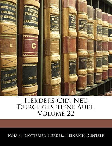 Herders Cid: Neu Durchgesehene Aufl, Volume 22 (German Edition) (9781143692963) by Herder, Johann Gottfried; Duntzer, Heinrich
