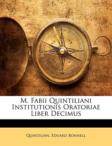 M. Fabii Quintiliani Institutionis Oratoriae Liber Decimus (German Edition) (9781143695377) by Quintilian; Bonnell, Eduard