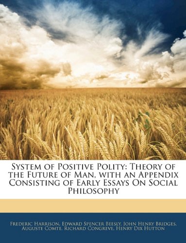 9781143720178: System of Positive Polity: Theory of the Future of Man, with an Appendix Consisting of Early Essays on Social Philosophy
