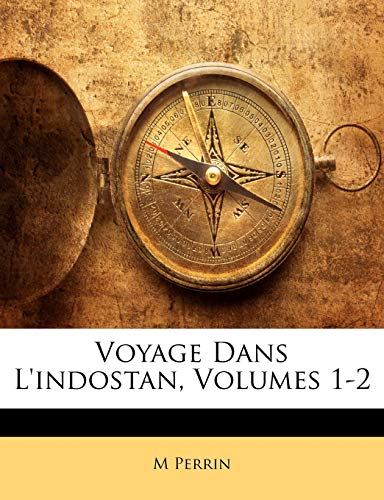 Voyage Dans L'indostan, Volumes 1-2 (French Edition) (9781143748813) by Perrin, M