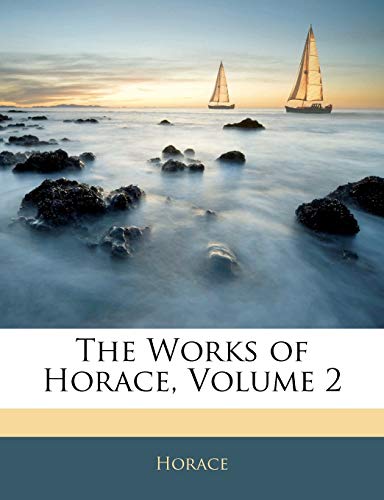 The Works of Horace, Volume 2 (9781143773167) by Horace