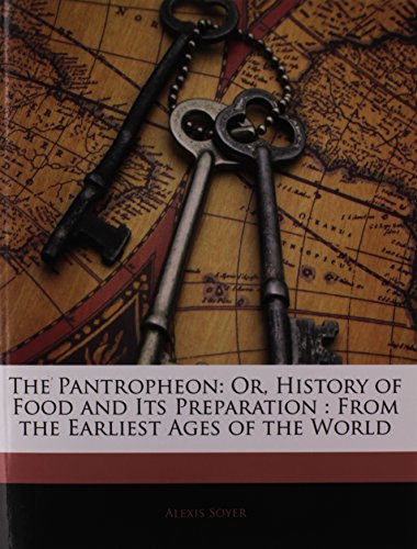 Beispielbild fr The Pantropheon: Or, History of Food and Its Preparation: From the Earliest Ages of the World zum Verkauf von ThriftBooks-Dallas