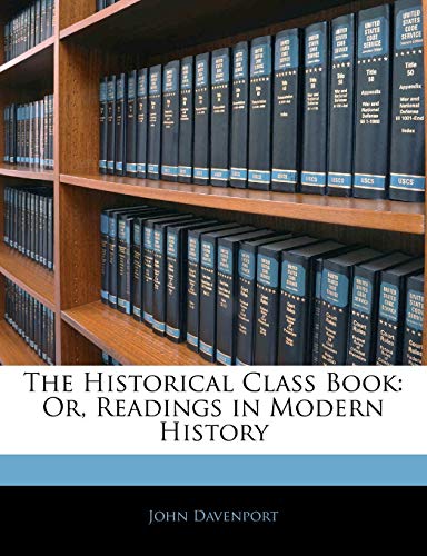 The Historical Class Book: Or, Readings in Modern History (9781143814952) by Davenport, John