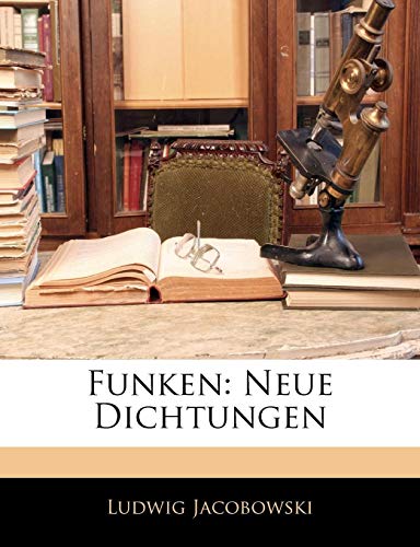 Funken: Neue Dichtungen (German Edition) (9781143820472) by Jacobowski, Ludwig