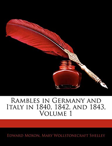 Rambles in Germany and Italy in 1840, 1842, and 1843, Volume 1 (9781143847615) by Moxon, Edward; Shelley, Mary Wollstonecraft