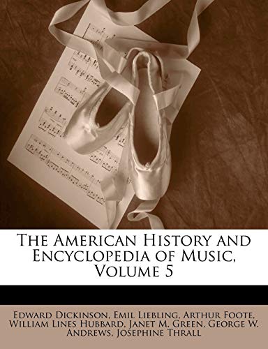 The American History and Encyclopedia of Music, Volume 5 (9781143850257) by Dickinson, Edward; Liebling, Emil; Foote, Arthur