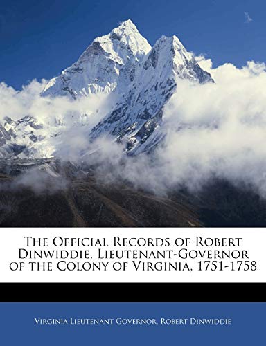 The Official Records of Robert Dinwiddie, Lieutenant-Governor of the Colony of Virginia, 1751-1758 (9781143891274) by Governor, Virginia Lieutenant; Dinwiddie, Robert