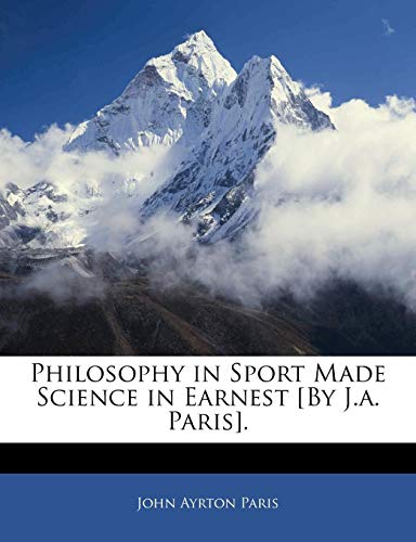 Philosophy in Sport Made Science in Earnest [By J.a. Paris]. (9781143905681) by Paris, John Ayrton