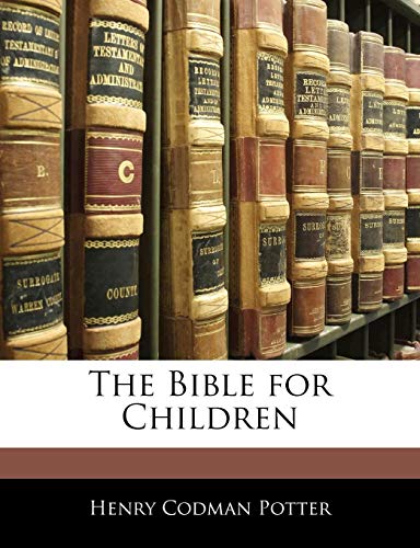 The Bible for Children (9781143943300) by Potter, Henry Codman
