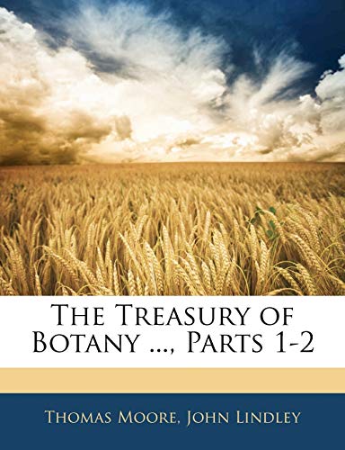 The Treasury of Botany ..., Parts 1-2 (9781143950711) by Moore, Thomas; Lindley, John