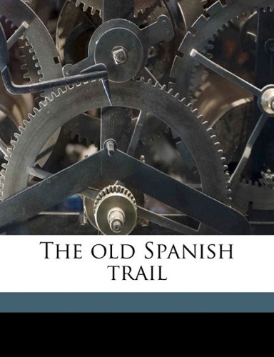 9781143972669: The old Spanish trail