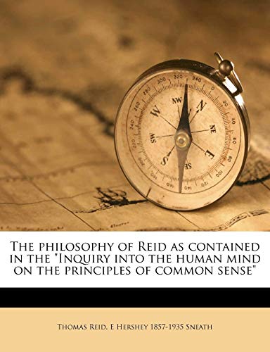 The philosophy of Reid as contained in the "Inquiry into the human mind on the principles of common sense" (9781143977633) by Reid, Thomas; Sneath, E Hershey 1857-1935