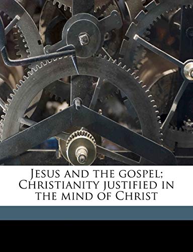 Jesus and the gospel; Christianity justified in the mind of Christ (9781143978296) by Denney, James