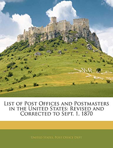 9781144016577: List of Post Offices and Postmasters in the United States: Revised and Corrected to Sept. 1, 1870