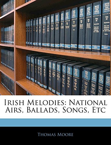9781144084231: Irish Melodies: National Airs, Ballads, Songs, Etc