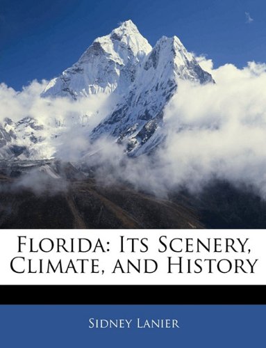 Florida: Its Scenery, Climate, and History (9781144099600) by [???]