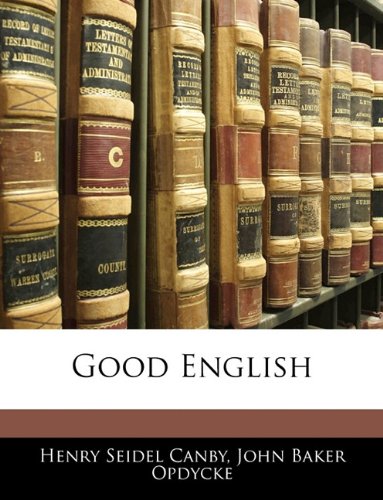 Good English (9781144111784) by Canby, Henry Seidel; Opdycke, John Baker