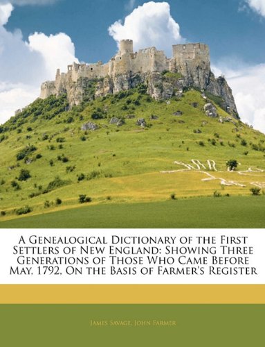 9781144117106: A Genealogical Dictionary of the First Settlers of New England: Showing Three Generations of Those Who Came Before May, 1792, On the Basis of Farmer's Register