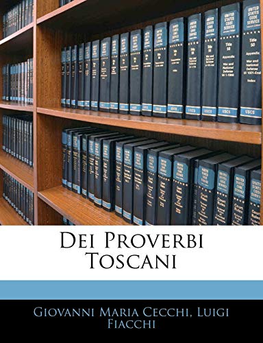 Dei Proverbi Toscani (Italian Edition) (9781144120441) by Cecchi, Giovanni Maria; Fiacchi, Luigi