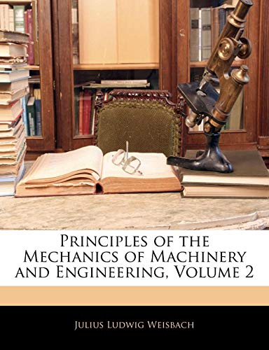 9781144125361: Principles of the Mechanics of Machinery and Engineering, Volume 2