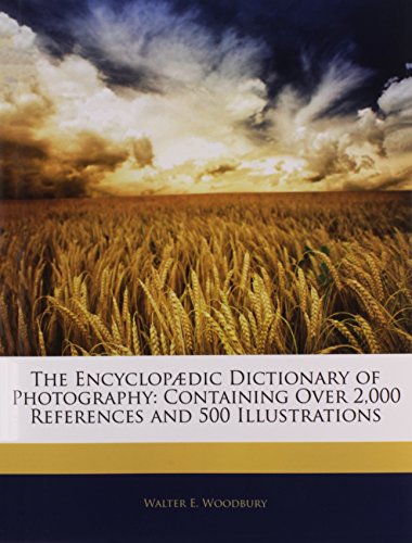 9781144131249: The Encyclopdic Dictionary of Photography: Containing Over 2,000 References and 500 Illustrations