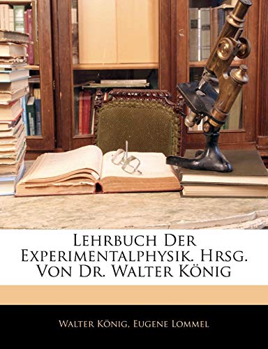 Lehrbuch Der Experimentalphysik. Hrsg. Von Dr. Walter Konig (German Edition) (9781144154682) by Knig, Walter; Lommel, Eugene; Konig, Dr Walter