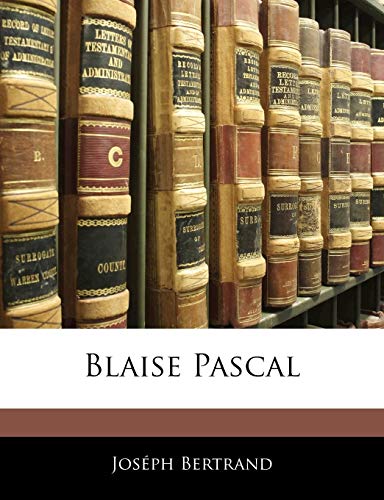 Blaise Pascal (French Edition) (9781144160676) by Bertrand, Joseph