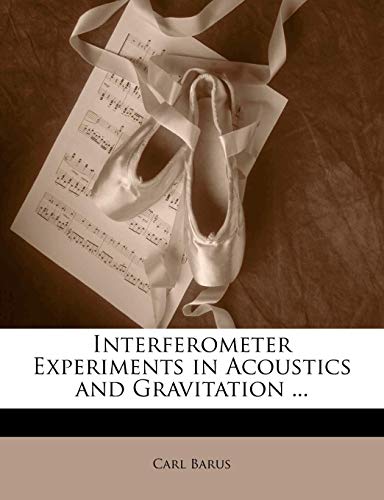 Interferometer Experiments in Acoustics and Gravitation ... (9781144165756) by Barus, Carl